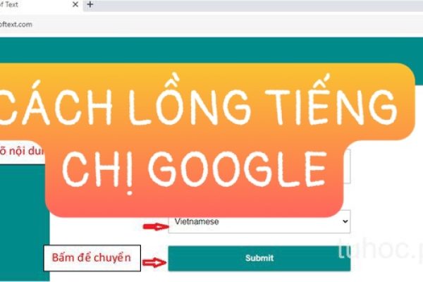 Cách lồng tiếng chị Google