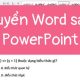 Chuyển file WORD sang POWERPOINT