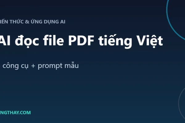 AI đọc file PDF tiếng Việt: 5 công cụ tốt nhất và cách dùng (có bản miễn phí)