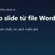 AI tạo slide từ file Word: 4 cách nhanh nhất 2026 (có cách miễn phí)