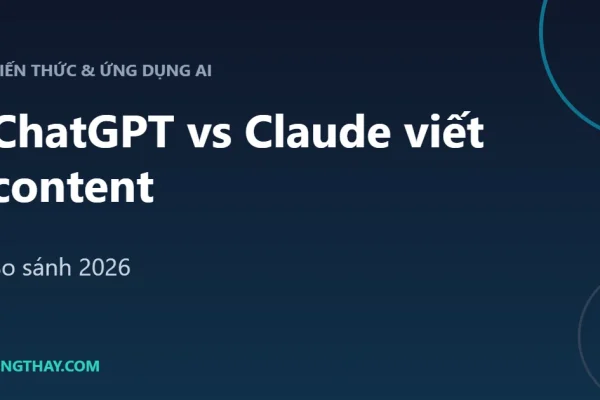 ChatGPT vs Claude viết content: AI nào viết hay hơn? (So sánh 2026)